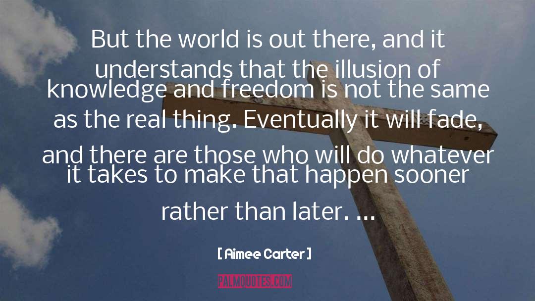 Aimee Carter Quotes: But the world is out