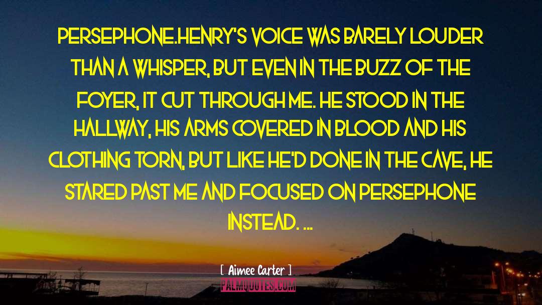 Aimee Carter Quotes: Persephone.<br>Henry's voice was barely louder