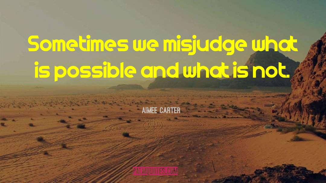 Aimee Carter Quotes: Sometimes we misjudge what is