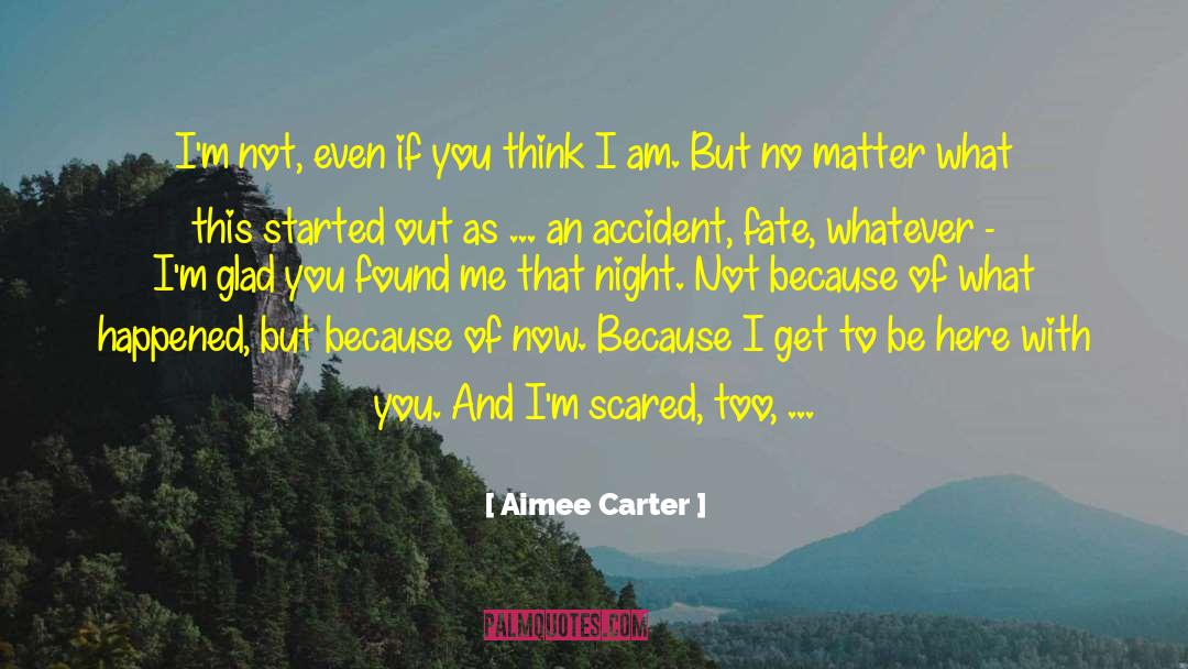 Aimee Carter Quotes: I'm not, even if you