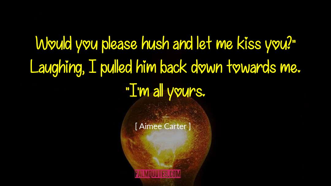 Aimee Carter Quotes: Would you please hush and