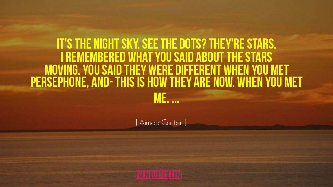 Aimee Carter Quotes: It's the night sky. See