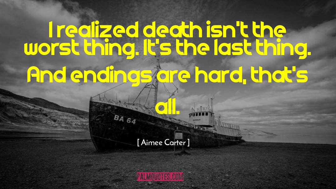 Aimee Carter Quotes: I realized death isn't the