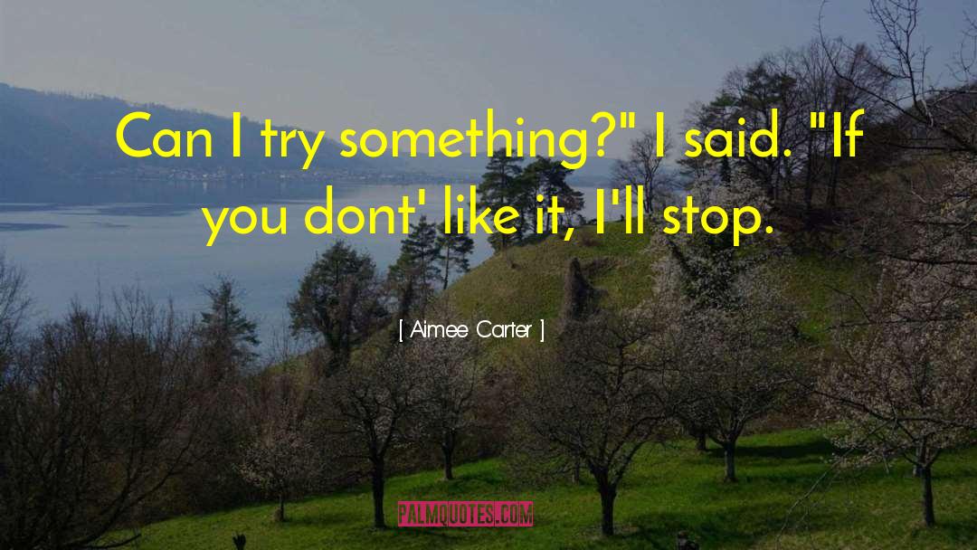 Aimee Carter Quotes: Can I try something?