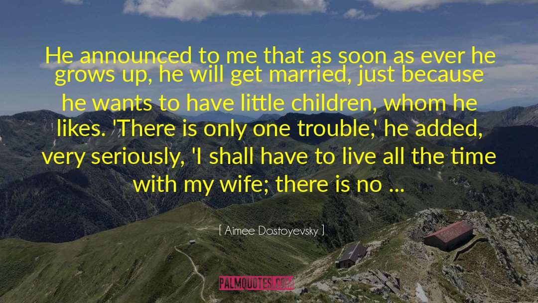 Aimee Dostoyevsky Quotes: He announced to me that