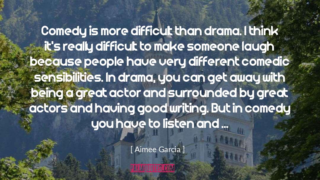 Aimee Garcia Quotes: Comedy is more difficult than