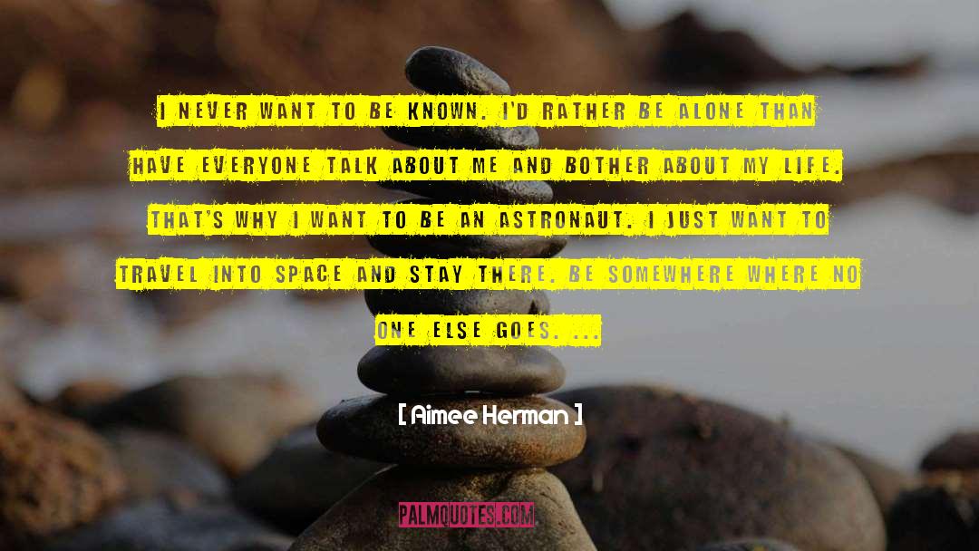 Aimee Herman Quotes: I never want to be