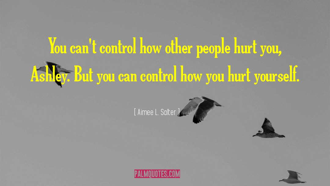 Aimee L. Salter Quotes: You can't control how other