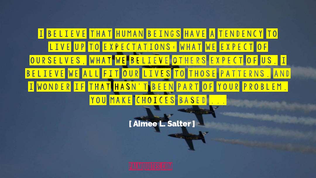 Aimee L. Salter Quotes: I believe that human beings