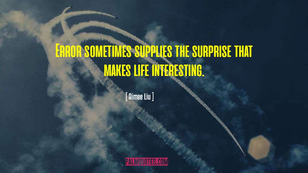 Aimee Liu Quotes: Error sometimes supplies the surprise