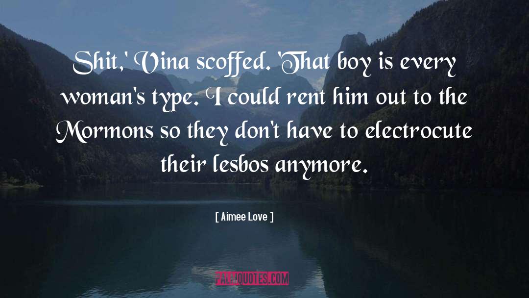 Aimee Love Quotes: Shit,' Vina scoffed. 'That boy