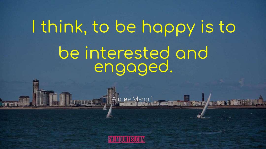 Aimee Mann Quotes: I think, to be happy