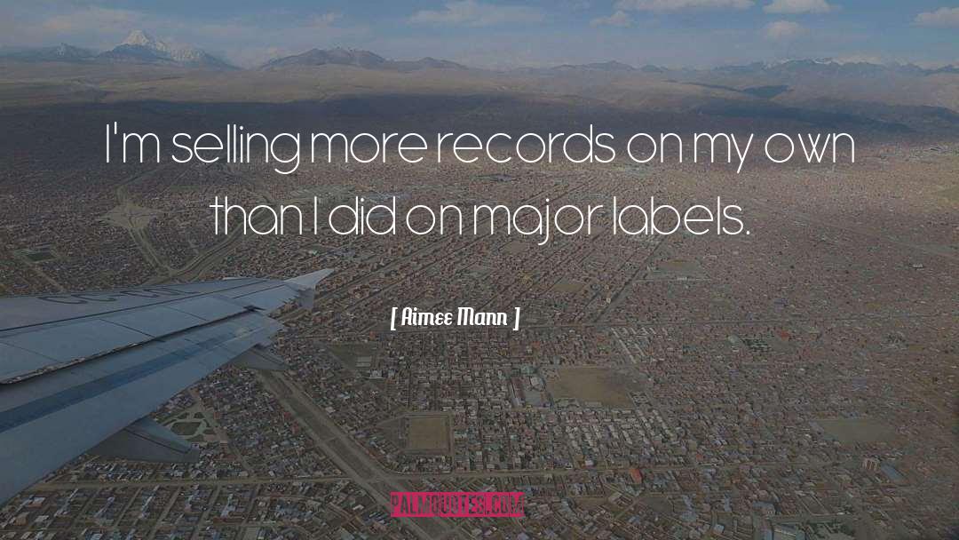 Aimee Mann Quotes: I'm selling more records on