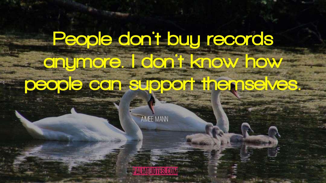 Aimee Mann Quotes: People don't buy records anymore.