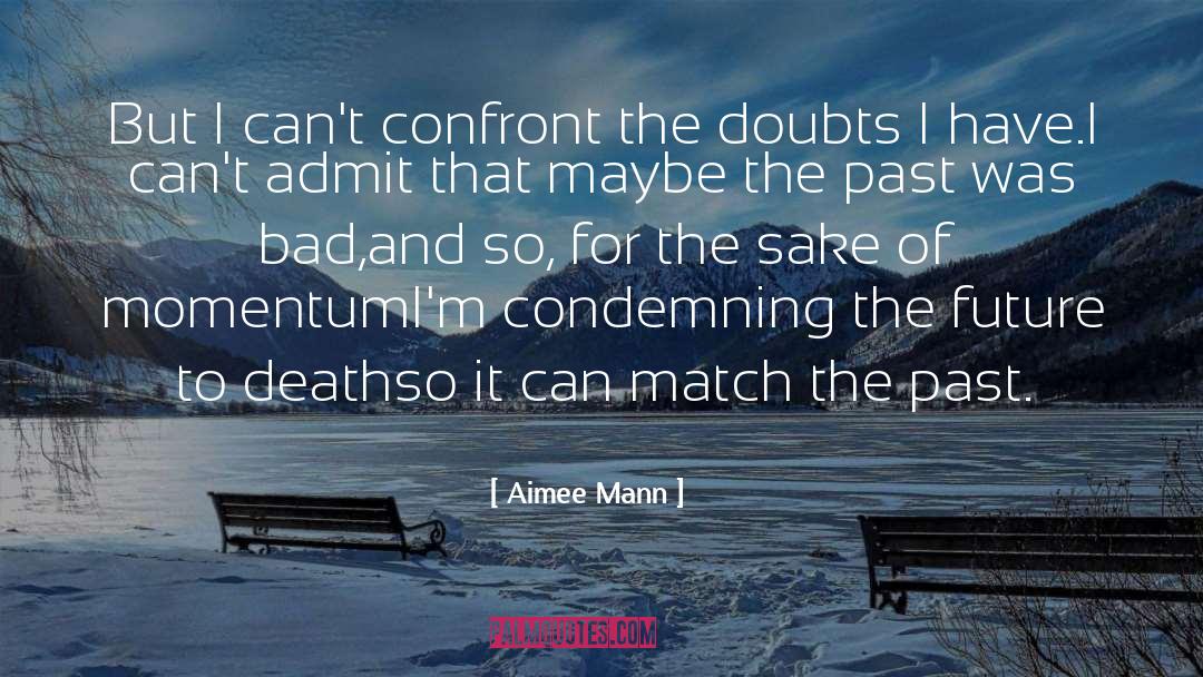 Aimee Mann Quotes: But I can't confront the