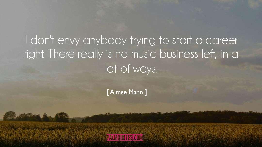Aimee Mann Quotes: I don't envy anybody trying