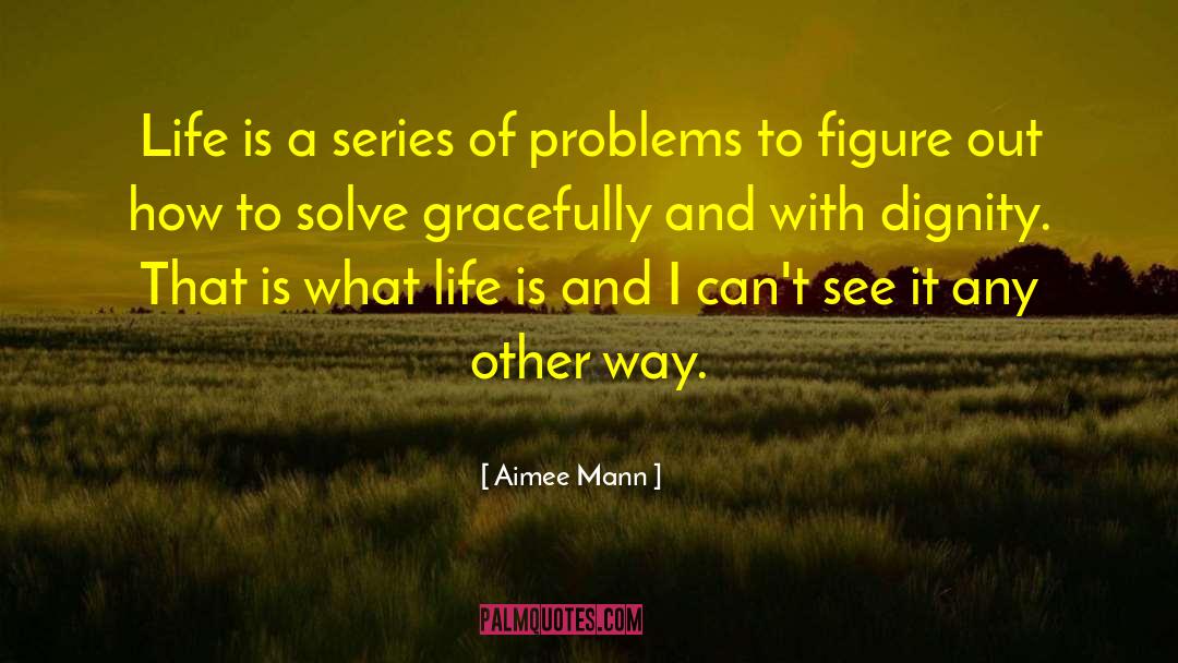 Aimee Mann Quotes: Life is a series of