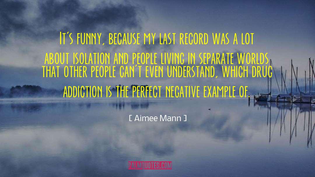 Aimee Mann Quotes: It's funny, because my last