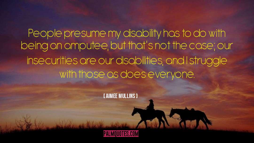 Aimee Mullins Quotes: People presume my disability has