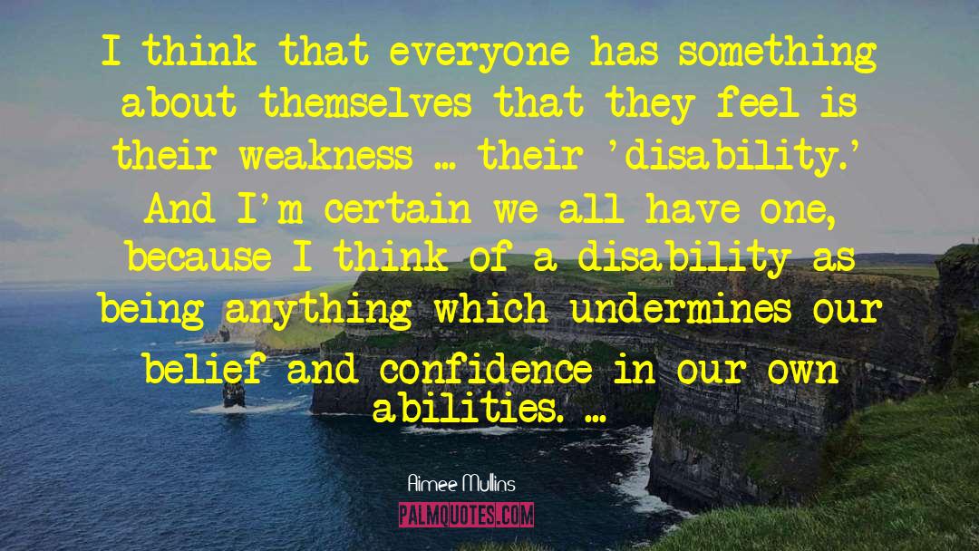 Aimee Mullins Quotes: I think that everyone has