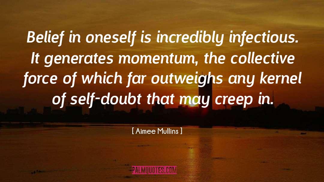 Aimee Mullins Quotes: Belief in oneself is incredibly