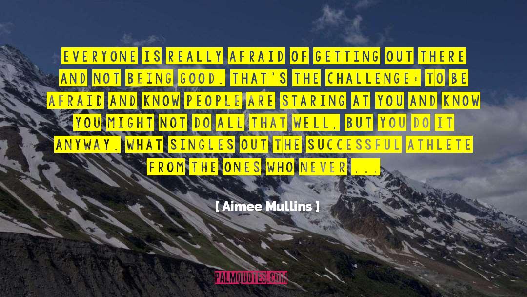 Aimee Mullins Quotes: Everyone is really afraid of