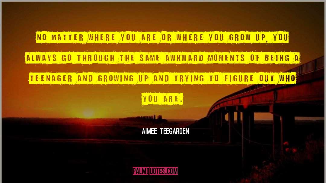 Aimee Teegarden Quotes: No matter where you are