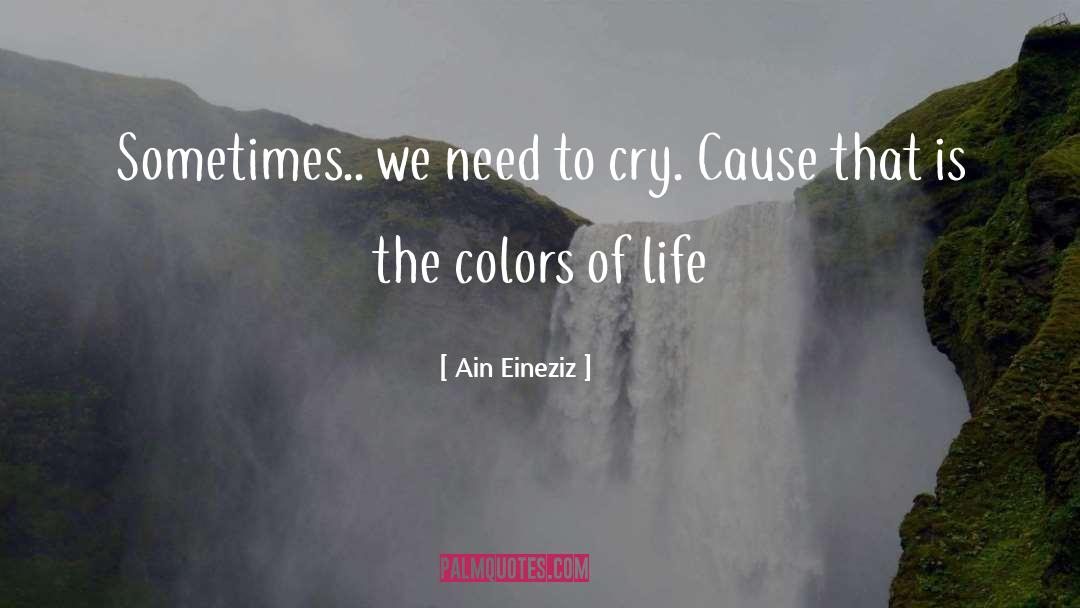 Ain Eineziz Quotes: Sometimes.. we need to cry.