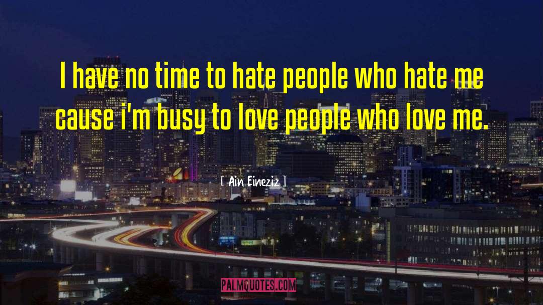 Ain Eineziz Quotes: I have no time to