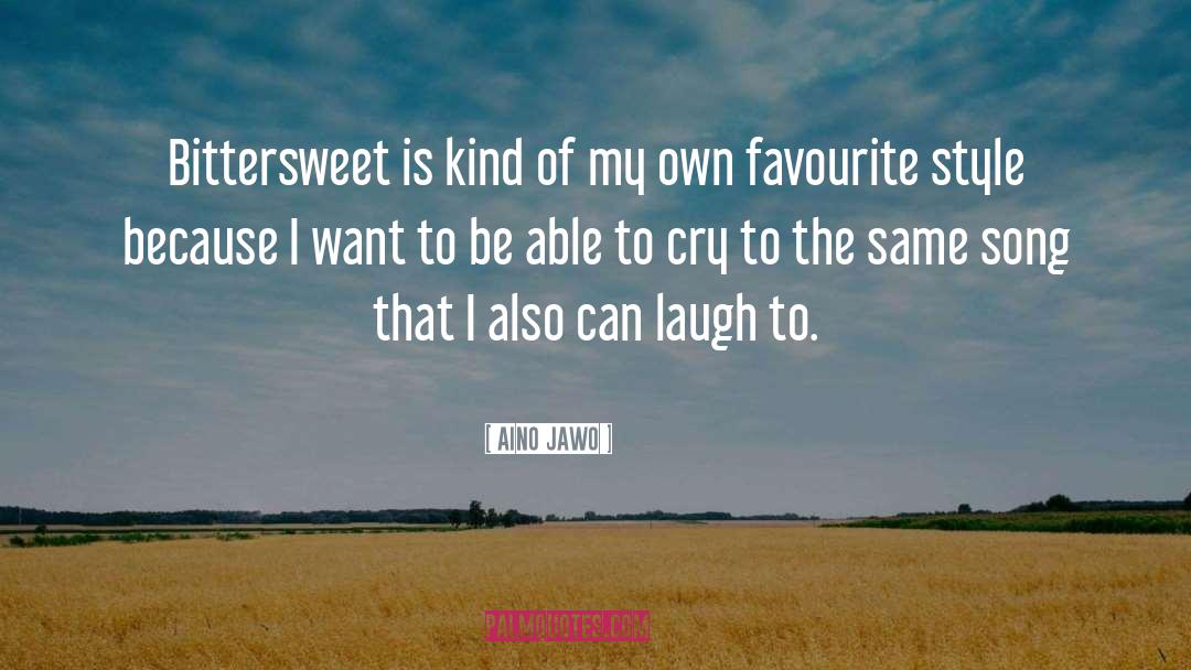 Aino Jawo Quotes: Bittersweet is kind of my