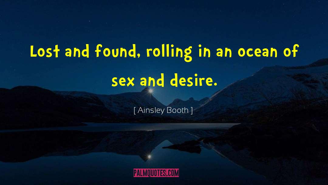 Ainsley Booth Quotes: Lost and found, rolling in