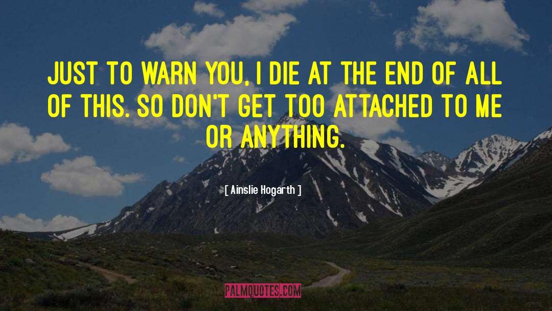 Ainslie Hogarth Quotes: Just to warn you, I