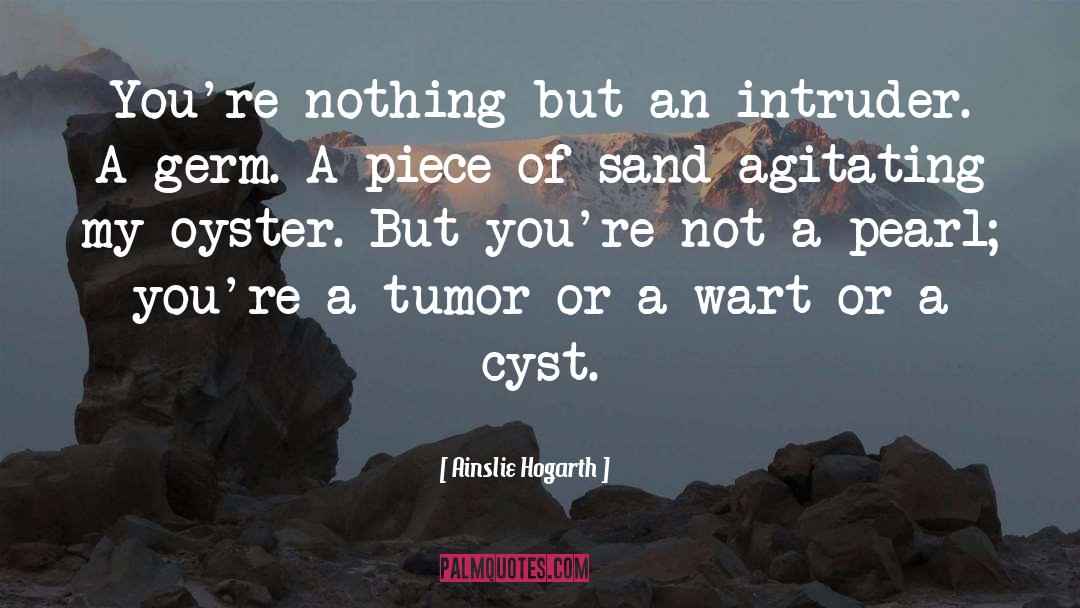 Ainslie Hogarth Quotes: You're nothing but an intruder.