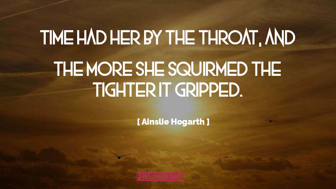 Ainslie Hogarth Quotes: Time had her by the