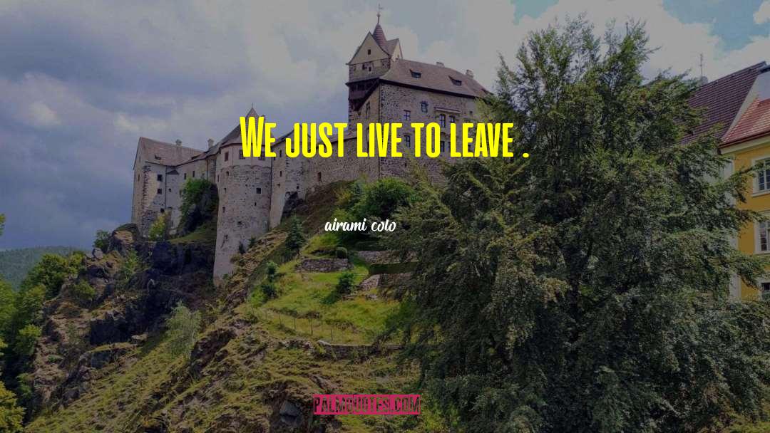 Airami Colo Quotes: We just live to leave