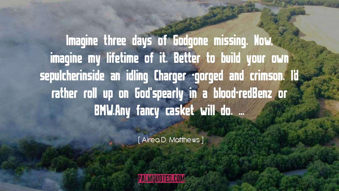 Airea D. Matthews Quotes: Imagine three days of God<br