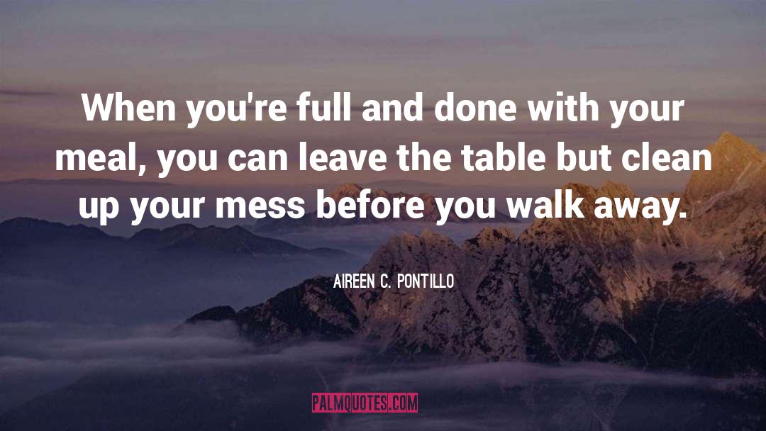 Aireen C. Pontillo Quotes: When you're full and done