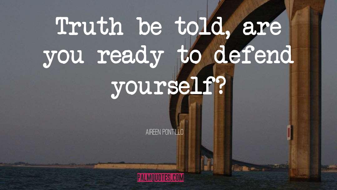 Aireen Pontillo Quotes: Truth be told, are you