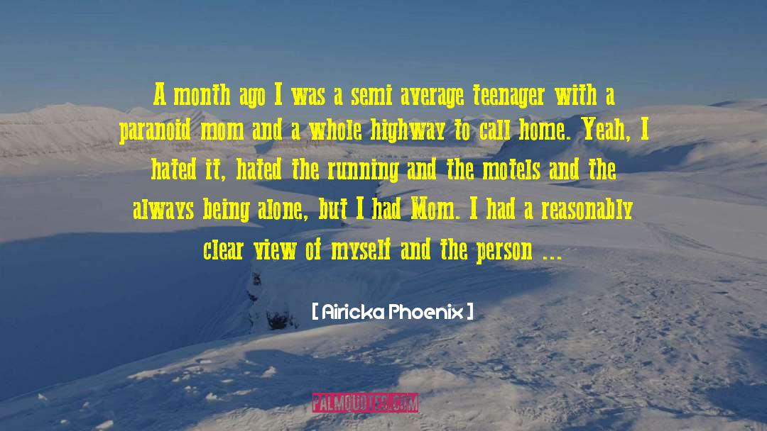 Airicka Phoenix Quotes: A month ago I was