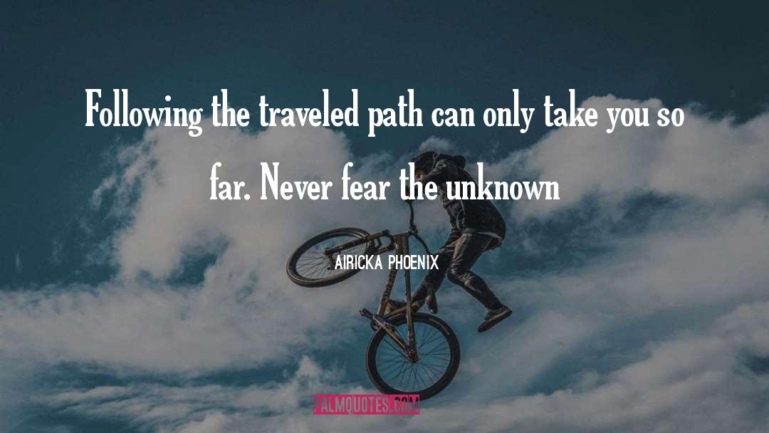 Airicka Phoenix Quotes: Following the traveled path can