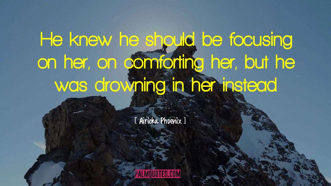 Airicka Phoenix Quotes: He knew he should be