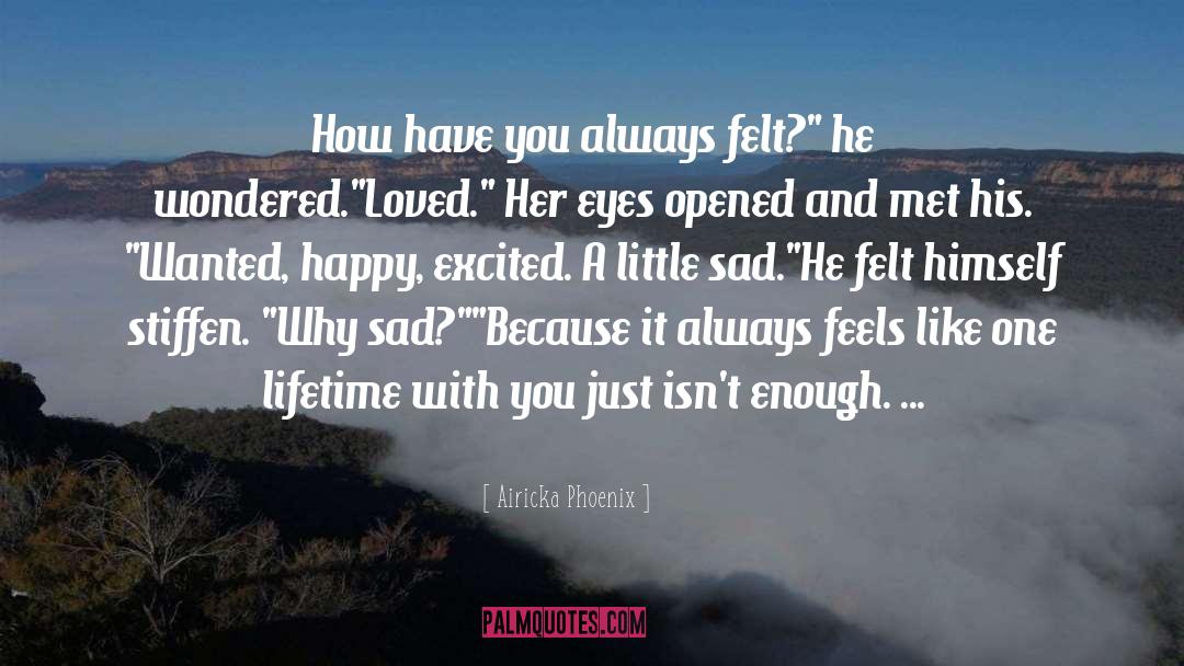 Airicka Phoenix Quotes: How have you always felt?