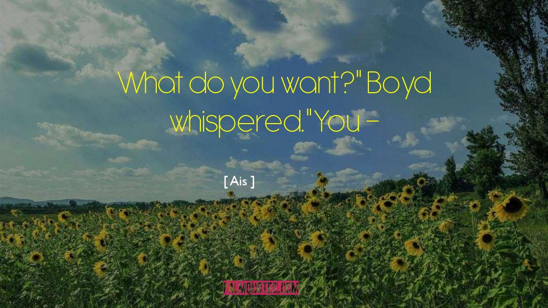 Ais Quotes: What do you want?