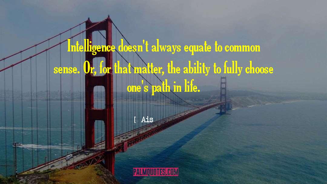 Ais Quotes: Intelligence doesn't always equate to