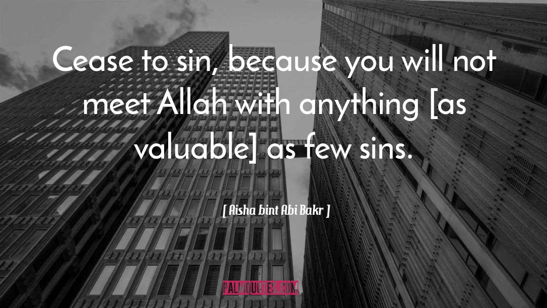 Aisha Bint Abi Bakr Quotes: Cease to sin, because you