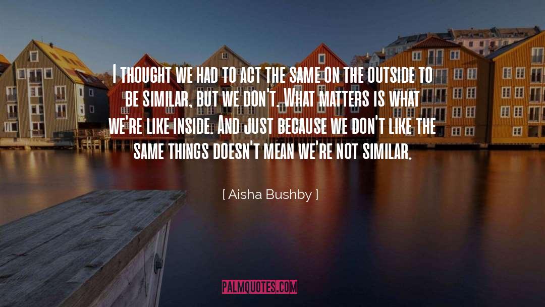 Aisha Bushby Quotes: I thought we had to