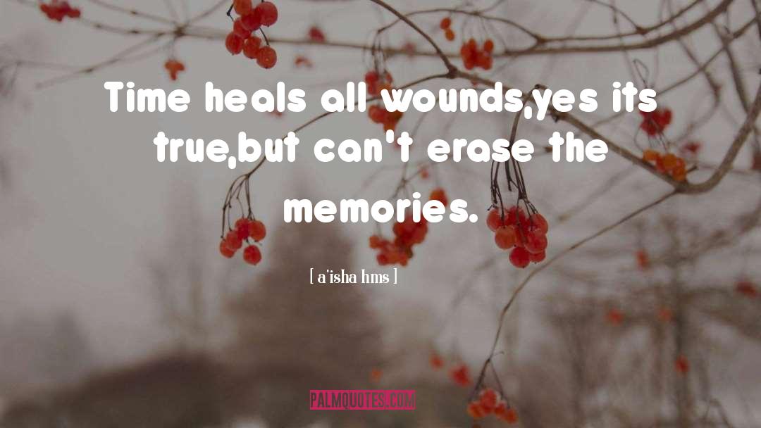 A'isha Hms Quotes: Time heals all wounds,yes its