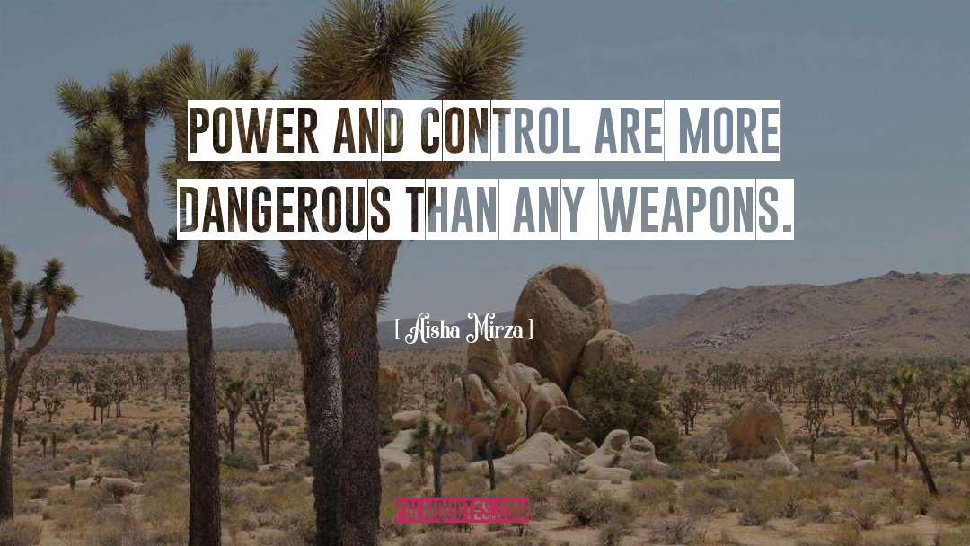 Aisha Mirza Quotes: Power and control are more