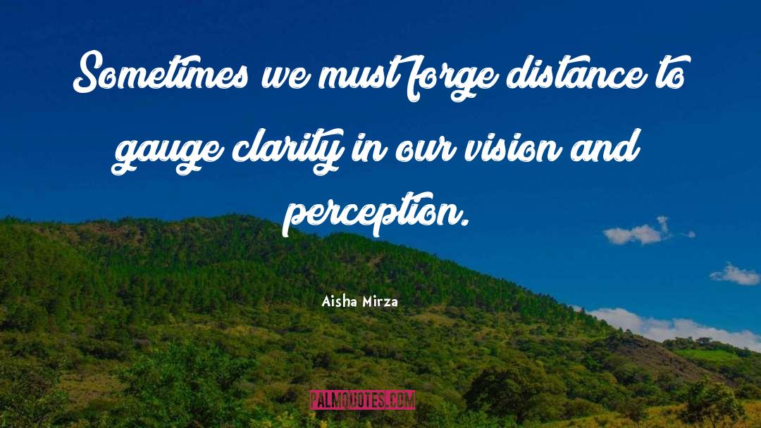 Aisha Mirza Quotes: Sometimes we must forge distance