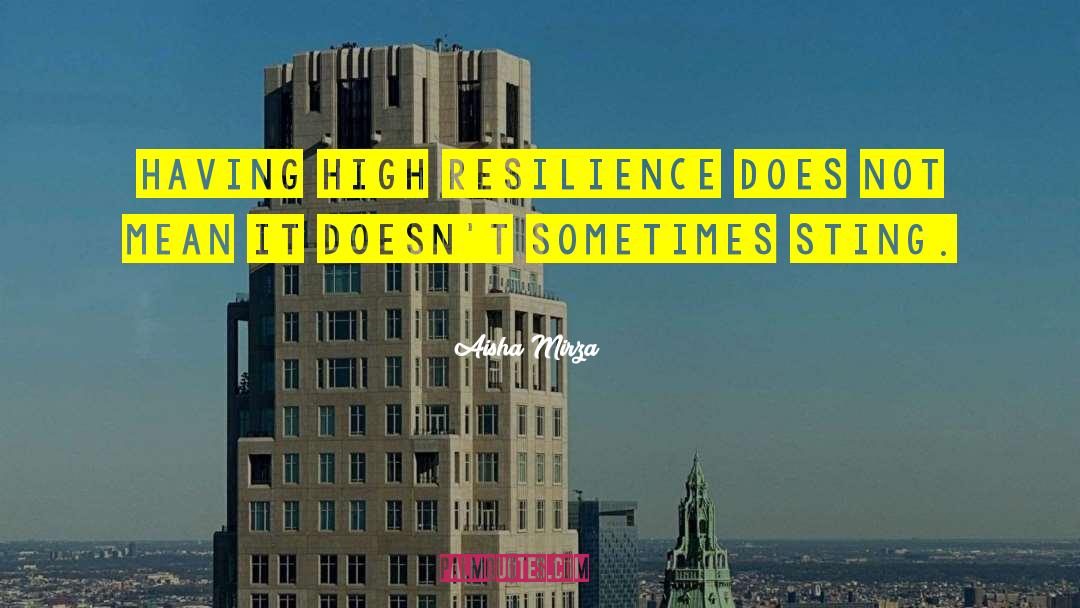 Aisha Mirza Quotes: Having high resilience does not
